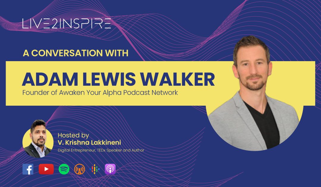 Live2Inspire Episode 6, interview with Adam Lewis Walker, Awaken Your Alpha Podcast Network
